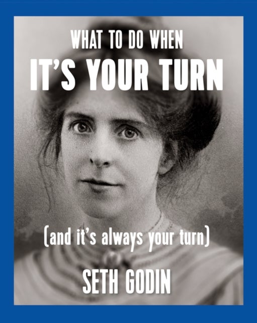 What to do when it''s your turn (and it''s always your turn)