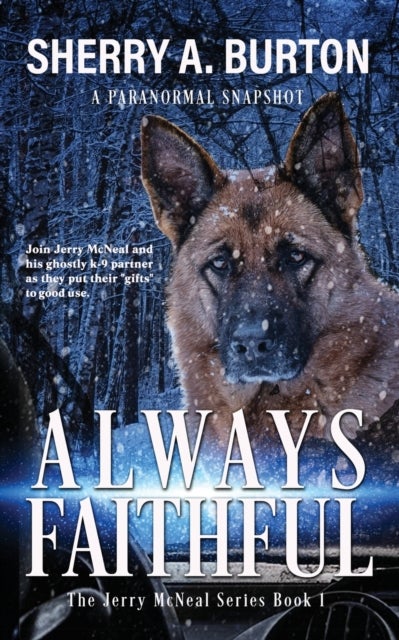 Always Faithful - Join Jerry McNeal And His Ghostly K-9 Partner As They Put Their "Gifts" To Good Use.