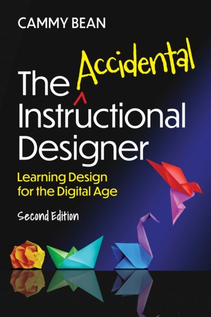 The Accidental Instructional Designer, 2nd edition - Learning Design for the Digital Age