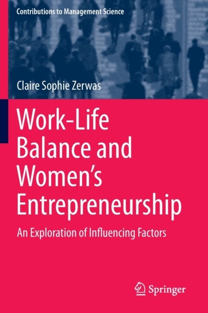 Work-Life Balance and Women''s Entrepreneurship - An Exploration of Influencing Factors