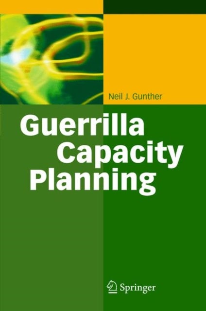 Guerrilla Capacity Planning - A Tactical Approach to Planning for Highly Scalable Applications and Services