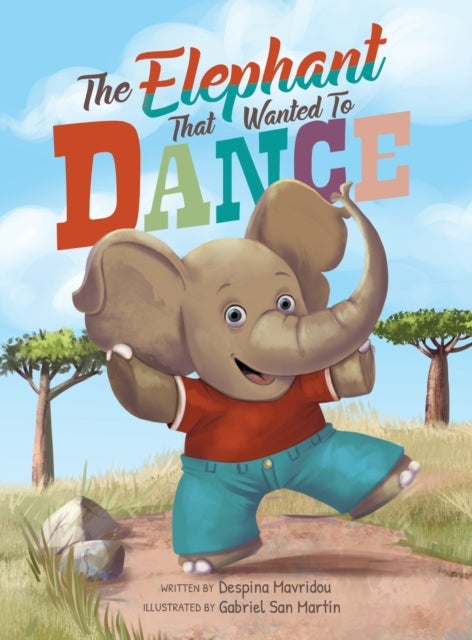 The Elephant that Wanted to Dance - An inspirational children's picture book about being brave and following your dreams