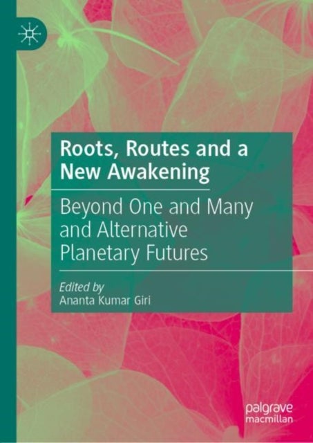 Roots, Routes and a New Awakening - Beyond One and Many and Alternative Planetary Futures