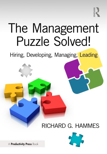 The Management Puzzle Solved! - Hiring, Developing, Managing, Leading