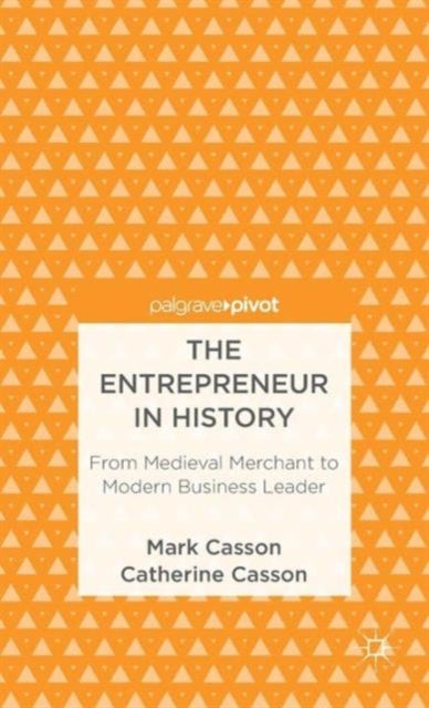 The Entrepreneur in History - From Medieval Merchant to Modern Business Leader