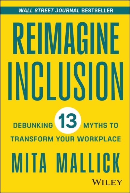 Reimagine Inclusion – Debunking 13 Myths To Transform Your Workplace - Debunking 13 Myths To Transform Your Workplace
