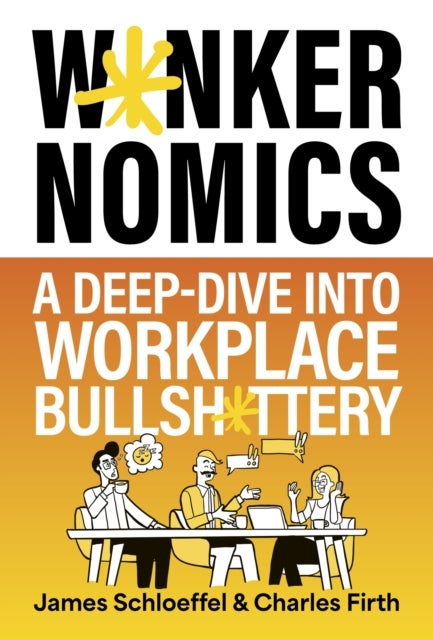 W*nkernomics - A Deep-Dive Into Workplace Bullsh*ttery - THE INSTANT SUNDAY TIMES BESTSELLER