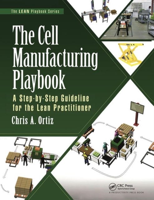 The Cell Manufacturing Playbook - A Step-by-Step Guideline for the Lean Practitioner