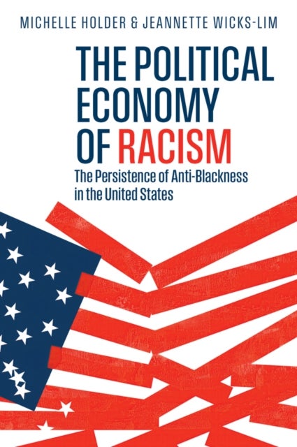 The Political Economy of Racism: The Persistence o f Anti–Blackness in the United States - The Persistence of Anti-Blackness in the United States