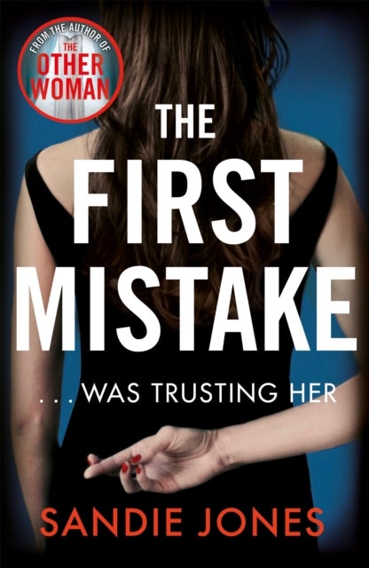 The First Mistake - The wife, the husband and the best friend - you can't trust anyone in this page-turning, unputdownable thriller