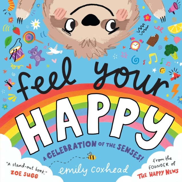 Feel Your Happy - The positive and reassuring picture book about feelings, emotions and managing sensory overload for children aged 3, 4, 5 – from the creator of The Happy News