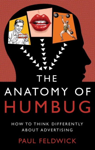 Anatomy of Humbug - How to Think Differently About Advertising