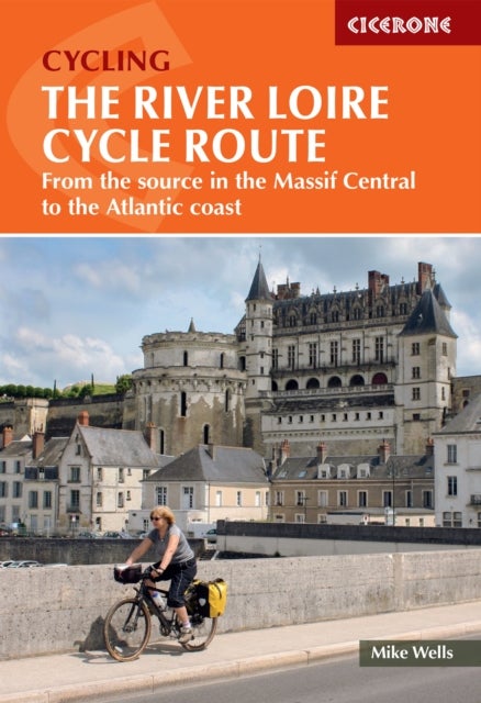 Cicerone Cycling the River Loire Cycle Route - From the source in the Massif Central to the Atlantic coast