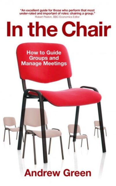 In the Chair - How to Guide Groups and Manage Meetings - How to Guide Groups and Manage Meetings