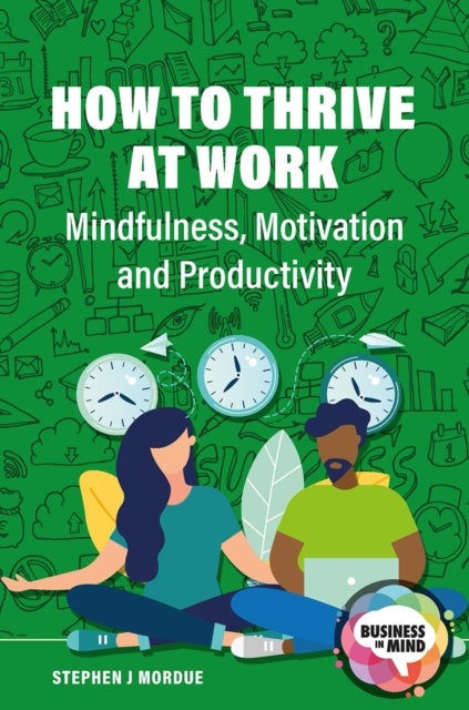 How to Thrive at Work - Mindfulness, Motivation and Productivity