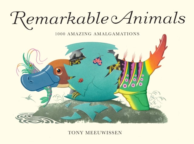 Remarkable Animals - 1000 Amazing Amalgamations