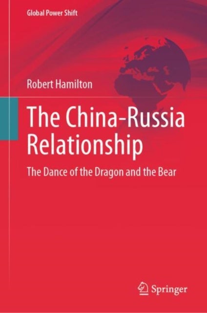 The China-russia Relationship - The Dance of the Dragon and the Bear