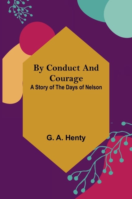 By Conduct and Courage - A Story of the Days of Nelson