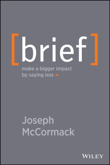 Brief – Make a Bigger Impact by Saying Less - Make a Bigger Impact by Saying Less