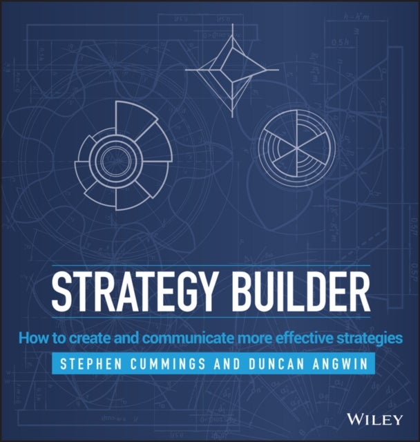 Strategy Builder – How to Create and Communicate More Effective Strategies - How to Create and Communicate More Effective Strategies