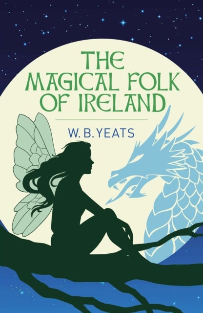 Magical Folk of Ireland - Fairies, Leprechauns and Other Supernatural Spirits