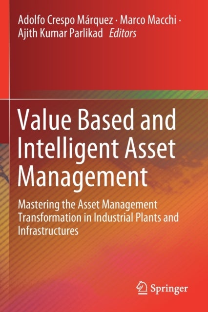 Value Based and Intelligent Asset Management - Mastering the Asset Management Transformation in Industrial Plants and Infrastructures