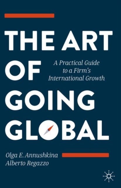 The Art of Going Global - A Practical Guide to a Firm's International Growth