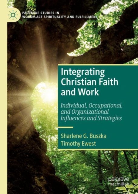 Integrating Christian Faith and Work - Individual, Occupational, and Organizational Influences and Strategies