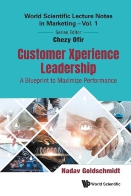 CUSTOMER XPERIENCE LEADERSHIP: A BLUEPRINT TO MAXIMIZE PERFORMANCE