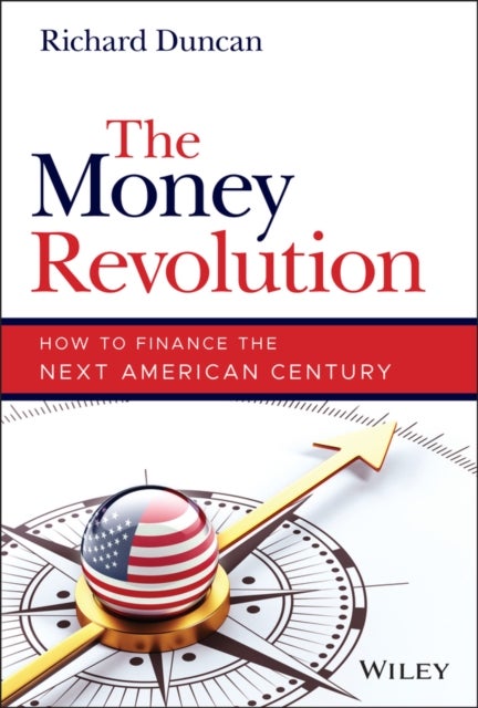 The Money Revolution – How to Finance the Next American Century - How to Finance the Next American Century