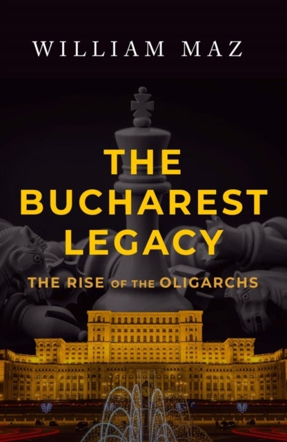 The Bucharest Legacy - The Rise of the Oligarchs