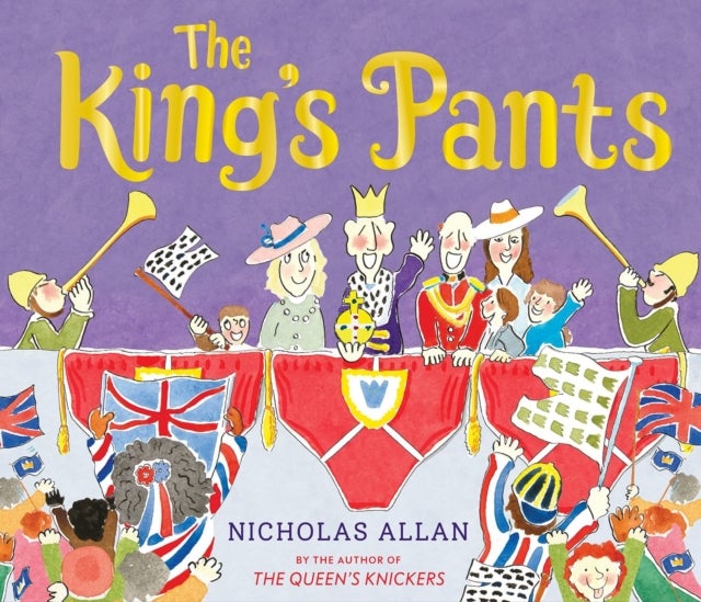 The King's Pants - A funny children’s picture book to celebrate King Charles III , Ages 3-5
