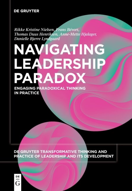 Navigating Leadership Paradox - Engaging Paradoxical Thinking in Practice