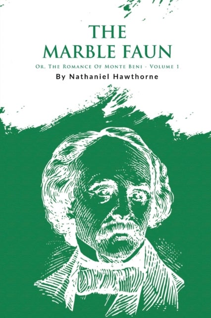 The Marble Faun; Or, The Romance Of Monte Beni - Volume 1