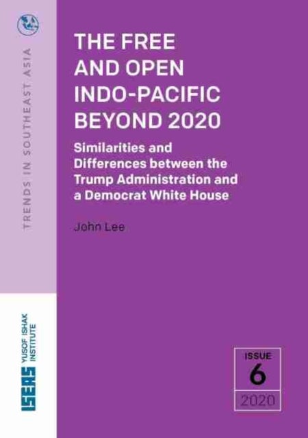 The Free and Open Indo-Pacific Beyond 2020 - Similarities and Differences Between the Trump Administration and a Democrat White House