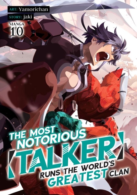 The Most Notorious "Talker" Runs the World''s Greatest Clan (Manga) Vol. 10