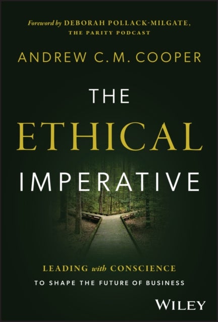 The Ethical Imperative – Leading with Conscience to Shape the Future of Business - Leading with Conscience to Shape the Future of Business