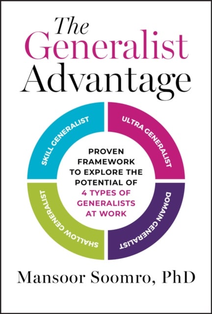 The Generalist Advantage: Proven Framework to Expl ore the Potential of 4 Types of Generalists at Wor k - Proven Framework to Explore the Potential of 4 Types of Generalists at Work