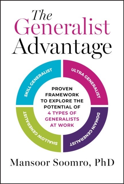 The Generalist Advantage: Proven Framework to Expl ore the Potential of 4 Types of Generalists at Wor k