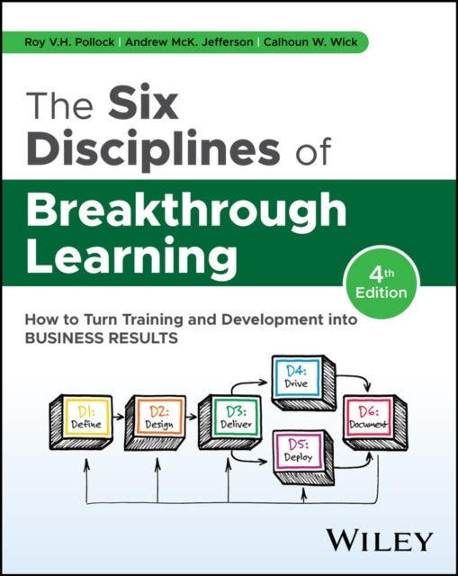The Six Disciplines of Breakthrough Learning: How to Turn Training and Development into Business Res ults, 4th Edition