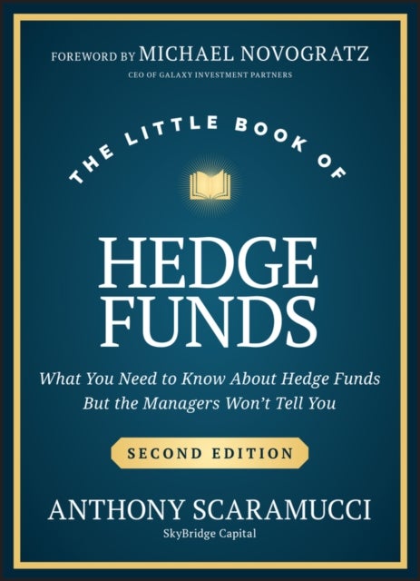 The Little Book of Hedge Funds, 2nd Edition - What You Need to Know About Hedge Funds, but the Managers Won't Tell You