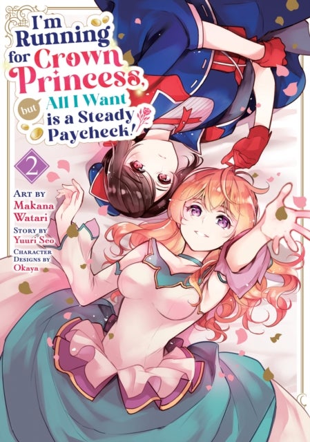 I''m Running for Crown Princess, but All I Want is a Steady Paycheck! (Manga) Vol. 2