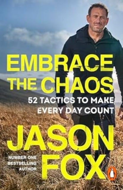 Embrace the Chaos - 52 Tactics to Make Every Day Count