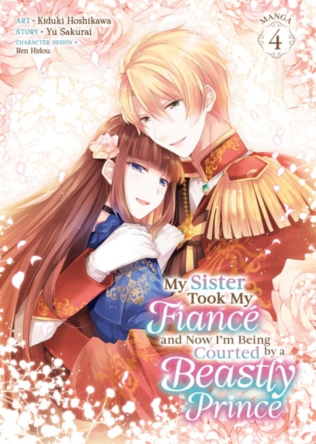 My Sister Took My Fiancé and Now I''m Being Courted by a Beastly Prince (Manga) Vol. 4