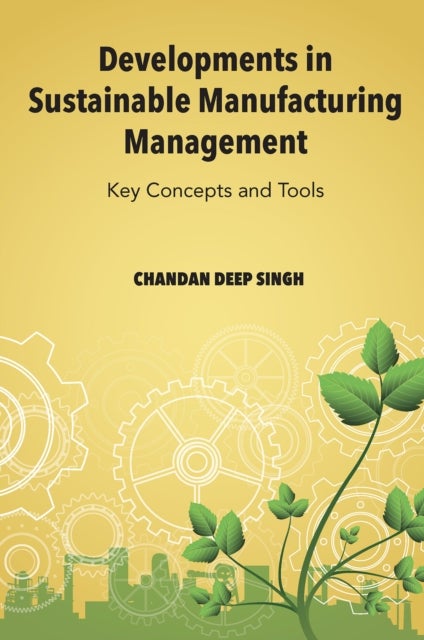 Developments in Sustainable Manufacturing Management - Key Concepts and Tools