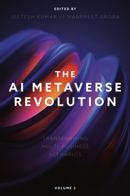 The AI Metaverse Revolution - Transforming Multi-Business Scenarios (Volume 2)
