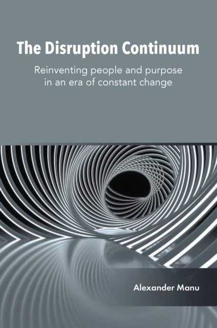 The Disruption Continuum - Reinventing people and purpose in an era of constant change
