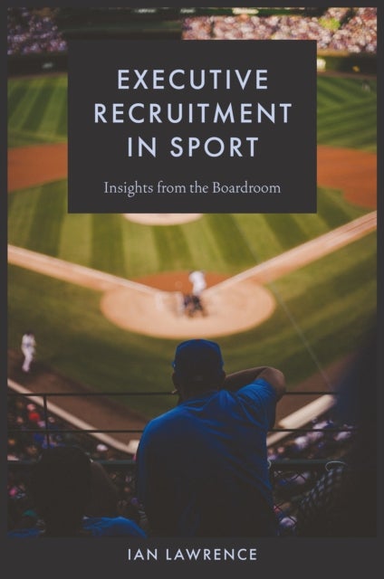 Executive Recruitment in Sport - Insights from the Boardroom