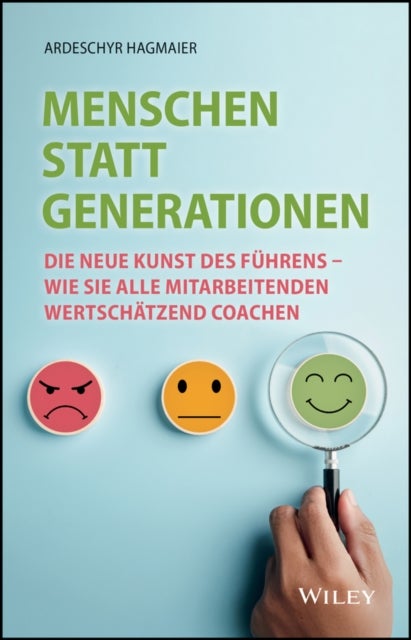 Menschen statt Generationen – Die neue Kunst des Führens – wie Sie alle Mitarbeitenden wertschätzend coachen - Die neue Kunst des Fuhrens - wie Sie alle Mitarbeitenden wertschatzend coachen