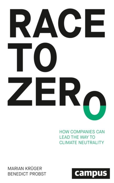 Race to Zero – How Companies Can Lead the Way to Climate Neutrality - How Companies Can Lead the Way to Climate Neutrality